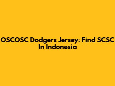 OSCOSC Dodgers Jersey: Find SCSC In Indonesia