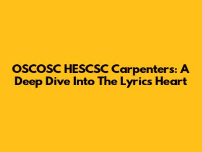 OSCOSC HESCSC Carpenters: A Deep Dive Into The Lyric's Heart