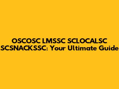 OSCOSC LMSSC SCLOCALSC SCSNACKSSC: Your Ultimate Guide
