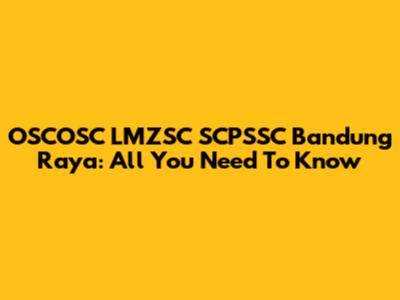 OSCOSC LMZSC SCPSSC Bandung Raya: All You Need To Know
