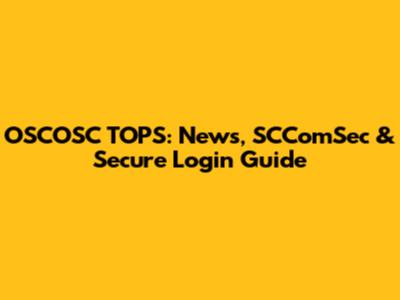 OSCOSC TOPS: News, SCComSec & Secure Login Guide