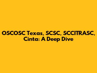 OSCOSC Texas, SCSC, SCCITRASC, Cinta: A Deep Dive