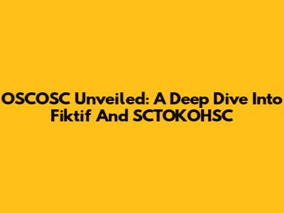 OSCOSC Unveiled: A Deep Dive Into Fiktif And SCTOKOHSC