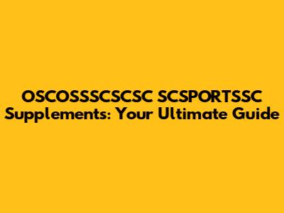 OSCOSSSCSCSC SCSPORTSSC Supplements: Your Ultimate Guide