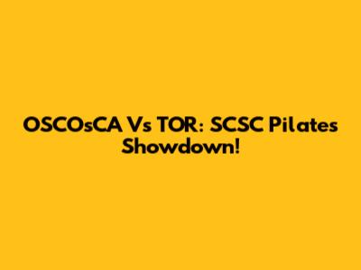 OSCOsCA Vs TOR: SCSC Pilates Showdown!
