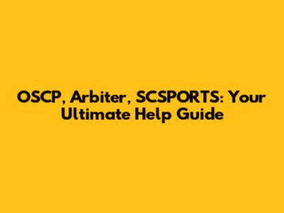 OSCP, Arbiter, SCSPORTS: Your Ultimate Help Guide
