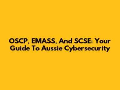 OSCP, EMASS, And SCSE: Your Guide To Aussie Cybersecurity