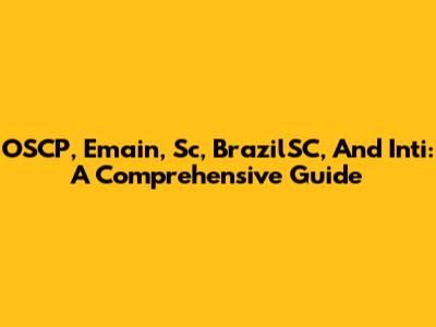 OSCP, Emain, Sc, BrazilSC, And Inti: A Comprehensive Guide