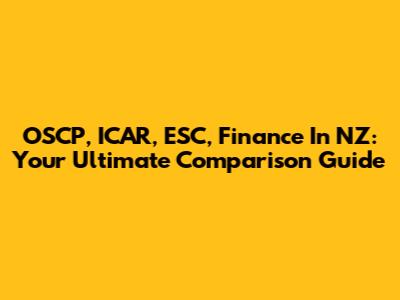 OSCP, ICAR, ESC, Finance In NZ: Your Ultimate Comparison Guide