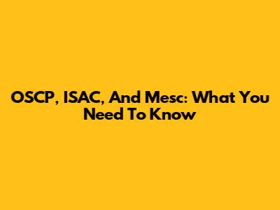 OSCP, ISAC, And Mesc: What You Need To Know
