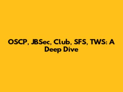 OSCP, JBSec, Club, SFS, TWS: A Deep Dive