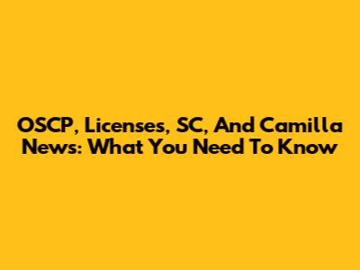 OSCP, Licenses, SC, And Camilla News: What You Need To Know