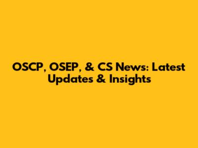 OSCP, OSEP, & CS News: Latest Updates & Insights