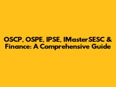 OSCP, OSPE, IPSE, IMasterSESC & Finance: A Comprehensive Guide