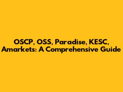 OSCP, OSS, Paradise, KESC, Amarkets: A Comprehensive Guide