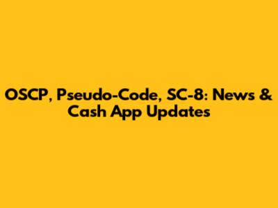OSCP, Pseudo-Code, SC-8: News & Cash App Updates