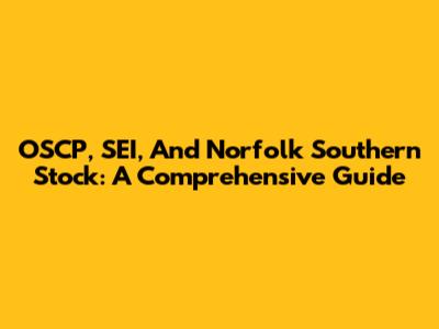 OSCP, SEI, And Norfolk Southern Stock: A Comprehensive Guide