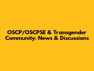 OSCP/OSCPSE & Transgender Community: News & Discussions