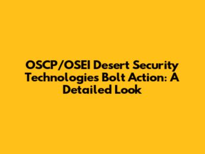 OSCP/OSEI Desert Security Technologies Bolt Action: A Detailed Look