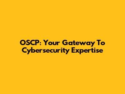 OSCP: Your Gateway To Cybersecurity Expertise
