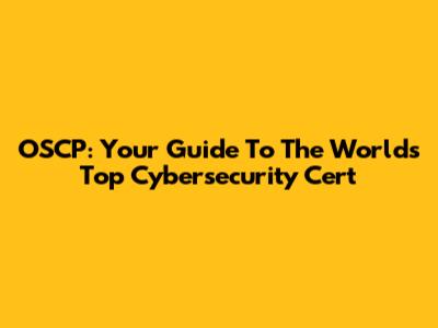 OSCP: Your Guide To The World's Top Cybersecurity Cert