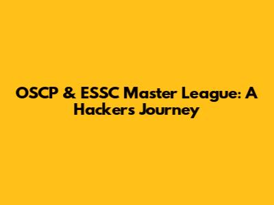 OSCP & ESSC Master League: A Hacker's Journey