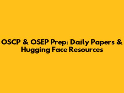OSCP & OSEP Prep: Daily Papers & Hugging Face Resources