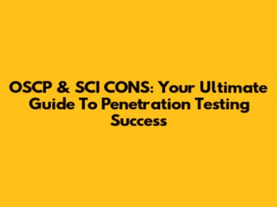 OSCP & SCI CONS: Your Ultimate Guide To Penetration Testing Success