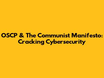 OSCP & The Communist Manifesto: Cracking Cybersecurity