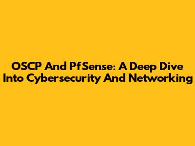 OSCP And PfSense: A Deep Dive Into Cybersecurity And Networking