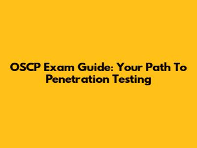 OSCP Exam Guide: Your Path To Penetration Testing