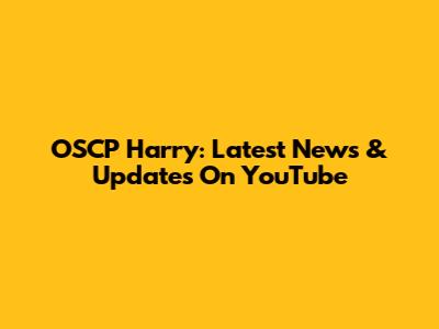 OSCP Harry: Latest News & Updates On YouTube