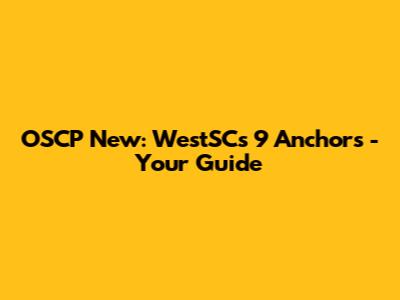 OSCP New: WestSC's 9 Anchors - Your Guide