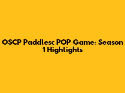 OSCP Paddlesc POP Game: Season 1 Highlights