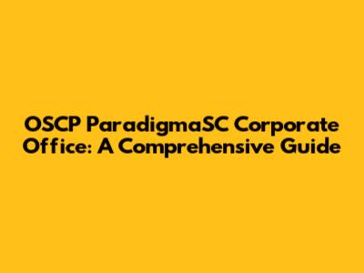 OSCP ParadigmaSC Corporate Office: A Comprehensive Guide