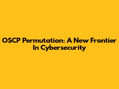 OSCP Permutation: A New Frontier In Cybersecurity