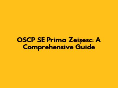 OSCP SE Prima Zeișesc: A Comprehensive Guide