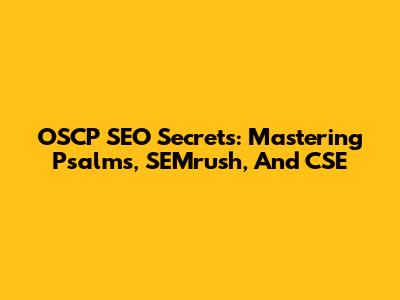 OSCP SEO Secrets: Mastering Psalms, SEMrush, And CSE