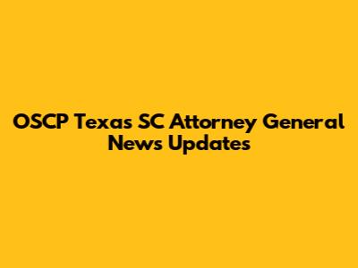 OSCP Texas SC Attorney General News Updates