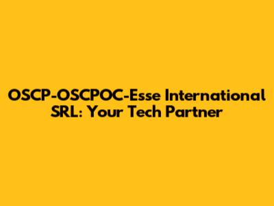 OSCP-OSCPOC-Esse International SRL: Your Tech Partner