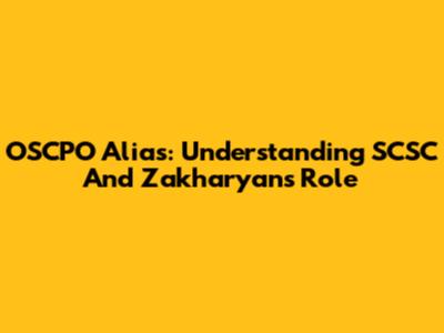 OSCPO Alias: Understanding SCSC And Zakharyan's Role