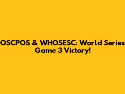 OSCPOS & WHOSESC: World Series Game 3 Victory!