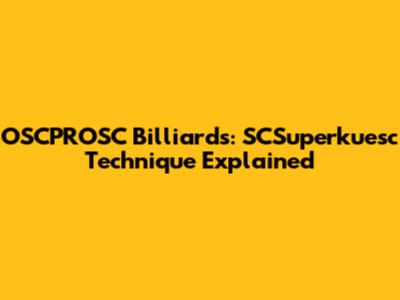 OSCPROSC Billiards: SCSuperkuesc Technique Explained