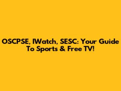 OSCPSE, IWatch, SESC: Your Guide To Sports & Free TV!