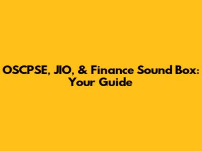 OSCPSE, JIO, & Finance Sound Box: Your Guide