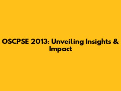 OSCPSE 2013: Unveiling Insights & Impact