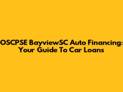 OSCPSE BayviewSC Auto Financing: Your Guide To Car Loans