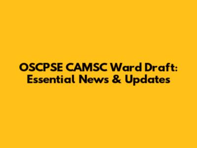 OSCPSE CAMSC Ward Draft: Essential News & Updates