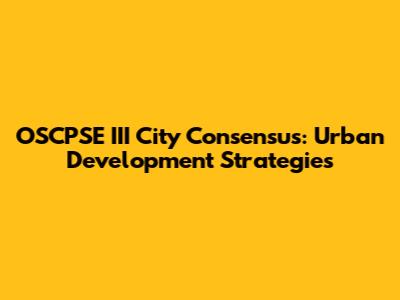 OSCPSE III City Consensus: Urban Development Strategies