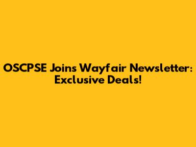 OSCPSE Joins Wayfair Newsletter: Exclusive Deals!